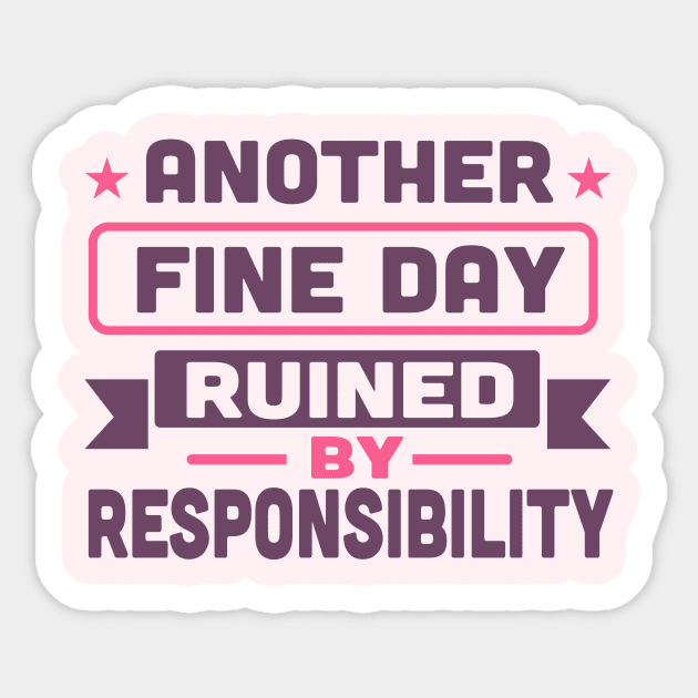 another fine day ruined by responsibility Sticker by TheDesignDepot